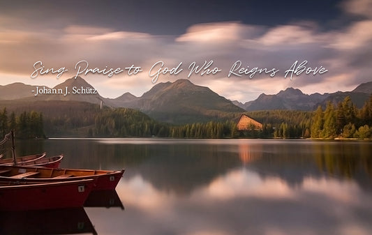Sing Praise to God Who Reigns Above - Johann J. Schütz