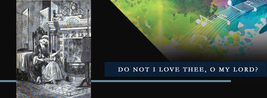 Do Not I Love Thee, O My Lord?