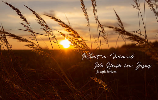 What a Friend We Have in Jesus - Joseph Scriven