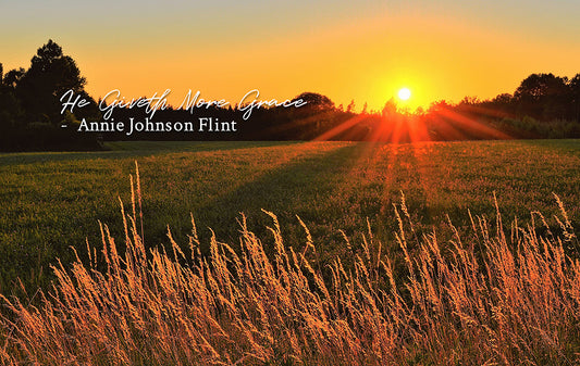He Giveth More Grace - Annie Johnson Flint