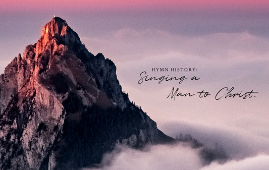 Hymn Story: Singing A Man to Christ