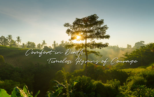 Comfort in Death: Timeless Hymns of Courage