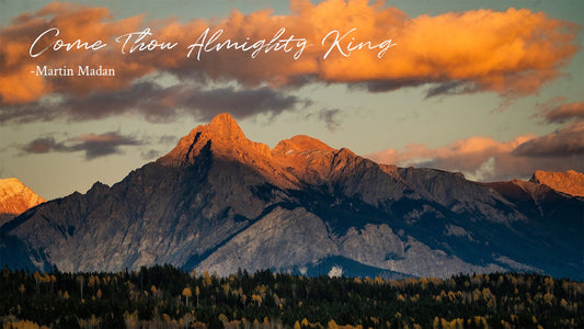 Come Thou Almighty King -Martin Madan