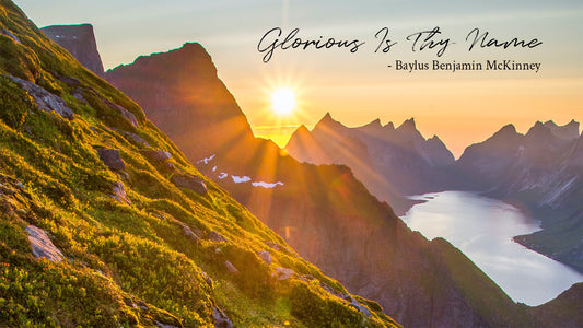 Glorious Is Thy Name -Baylus Benjamin McKinney