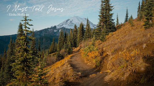 I Must Tell Jesus -Elisha A. Hoffman
