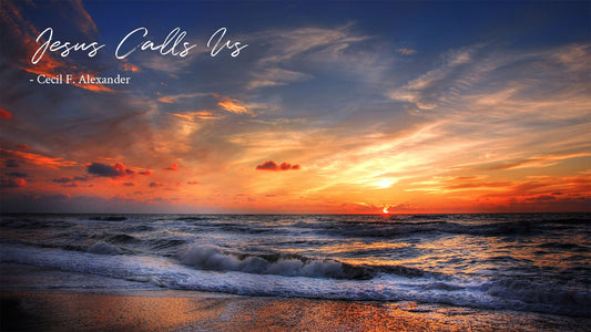 Jesus Calls Us - Cecil Francis Alexander