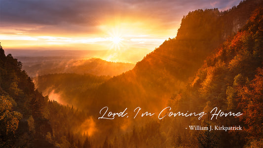 Lord, I’m Coming Home -William J. Kirkpatrick