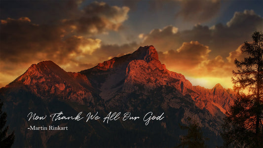 Now Thank We All Our God -Martin Rinkart