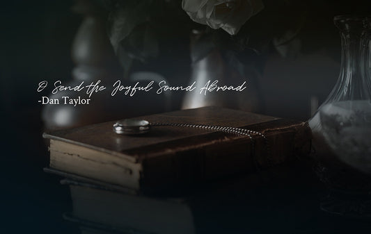 O Send the Joyful Sound Abroad - Dan Taylor