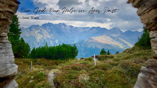 Our God, Our Help in Ages Past -Isaac Watts