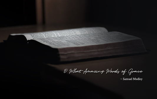 O What Amazing Words of Grace - Samuel Medley