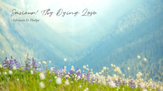 Saviour! Thy Dying Love -Sylvanus D. Phelps
