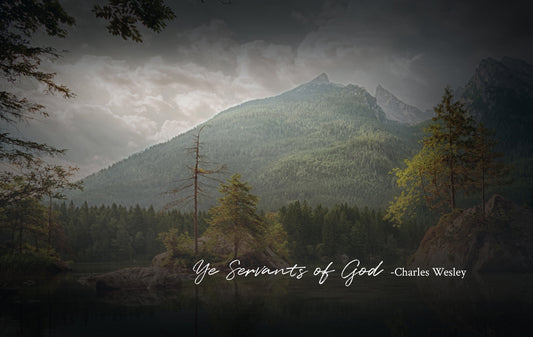 Ye Servants of God - Charles Wesley