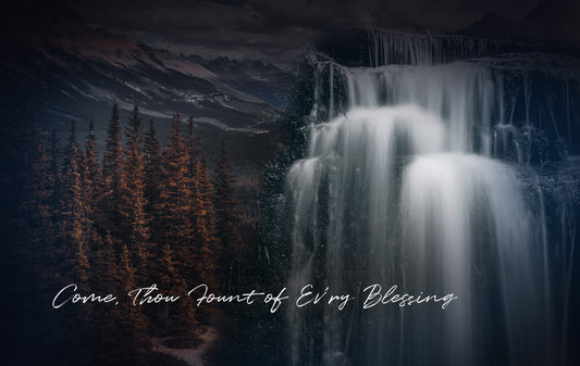 Come, Thou Fount of Ev'ry Blessing