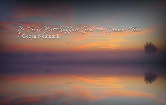 If Thou But Suffer God to Guide Thee - Georg Neumark