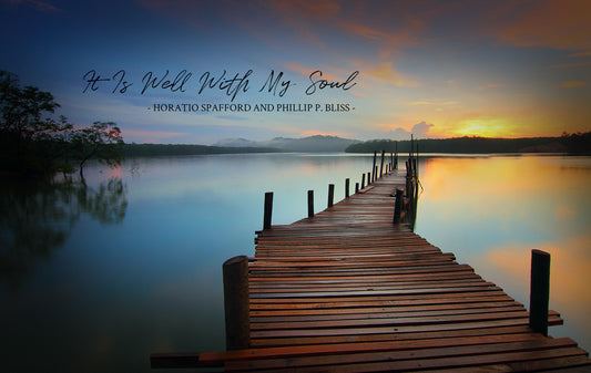 It Is Well With My Soul- Horatio Spafford and Phillip P. Bliss