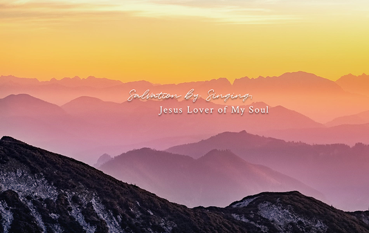 Salvation by Singing: Jesus Lover of My Soul