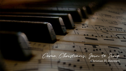 Come, Christians, Join to Sing - Christian H. Batemen