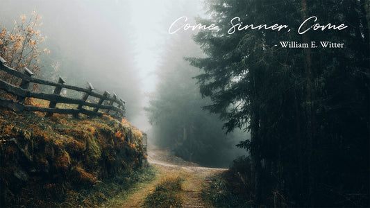 Come, Sinner, Come -William E. Witter