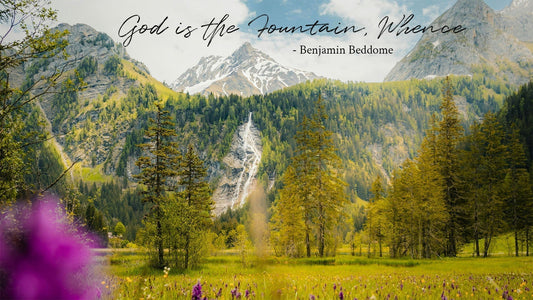 God Is the Fountain, Whence - Benjamin Beddome