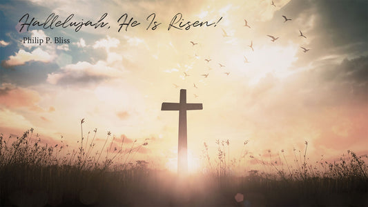 Hallelujah, He Is Risen! -Philip P. Bliss