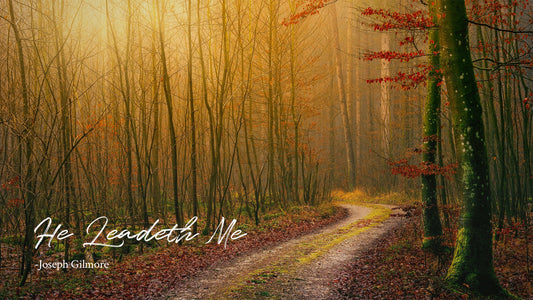 He Leadeth Me -Joseph Gilmore
