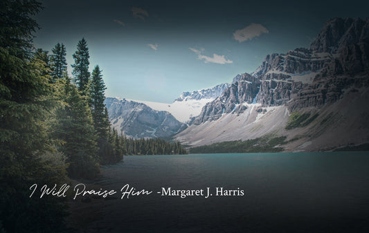 I Will Praise Him - Margaret J. Harris