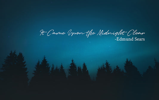 It Came Upon the Midnight Clear - Edmund Sears