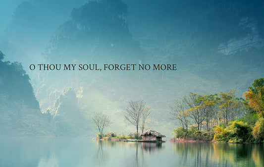 O Thou My Soul, Forget No More