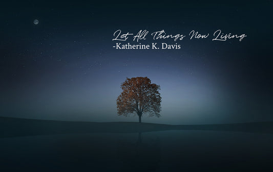 Let All Things Now Living - Katherine K. Davis