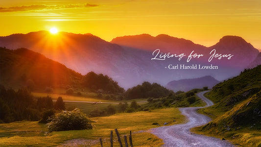 Living for Jesus -Carl Harold Lowden