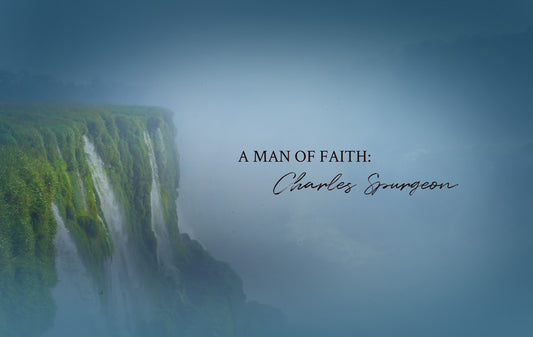 A Man of Faith: Charles Spurgeon