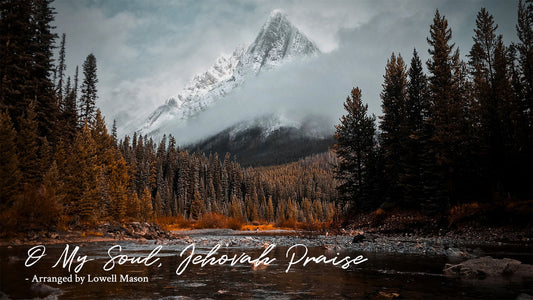 O My Soul, Jehovah Praise -Arranged by Lowell Mason