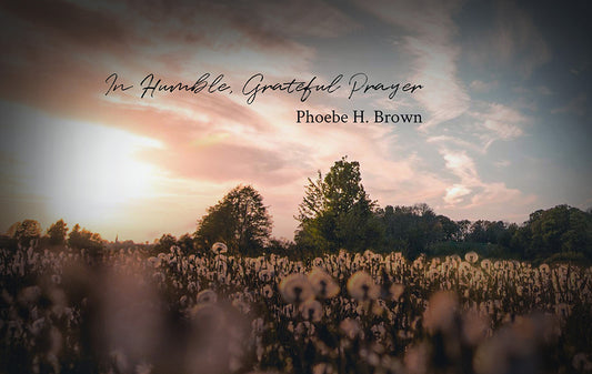 In Humble, Grateful Prayer - Phoebe H. Brown