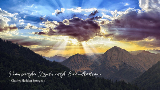Praise the Lord; with Exultation -Charles Haddon Spurgeon