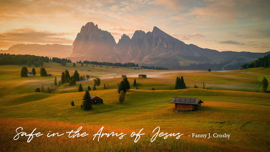 Safe in the Arms of Jesus -Fanny J. Crosby
